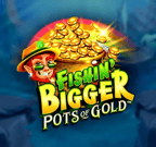 Fishin Bigger Pots of Gold.